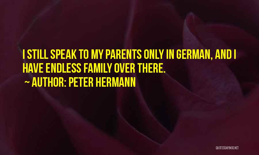 Peter Hermann Quotes: I Still Speak To My Parents Only In German, And I Have Endless Family Over There.