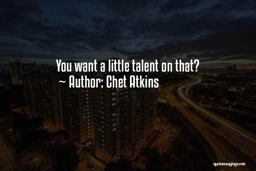 Chet Atkins Quotes: You Want A Little Talent On That?
