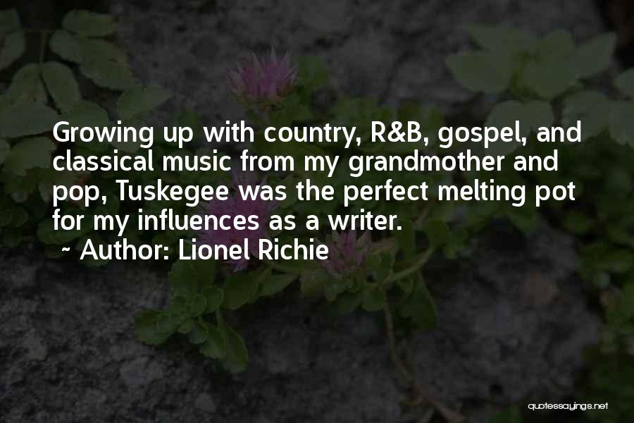 Lionel Richie Quotes: Growing Up With Country, R&b, Gospel, And Classical Music From My Grandmother And Pop, Tuskegee Was The Perfect Melting Pot