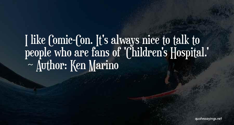 Ken Marino Quotes: I Like Comic-con. It's Always Nice To Talk To People Who Are Fans Of 'children's Hospital.'