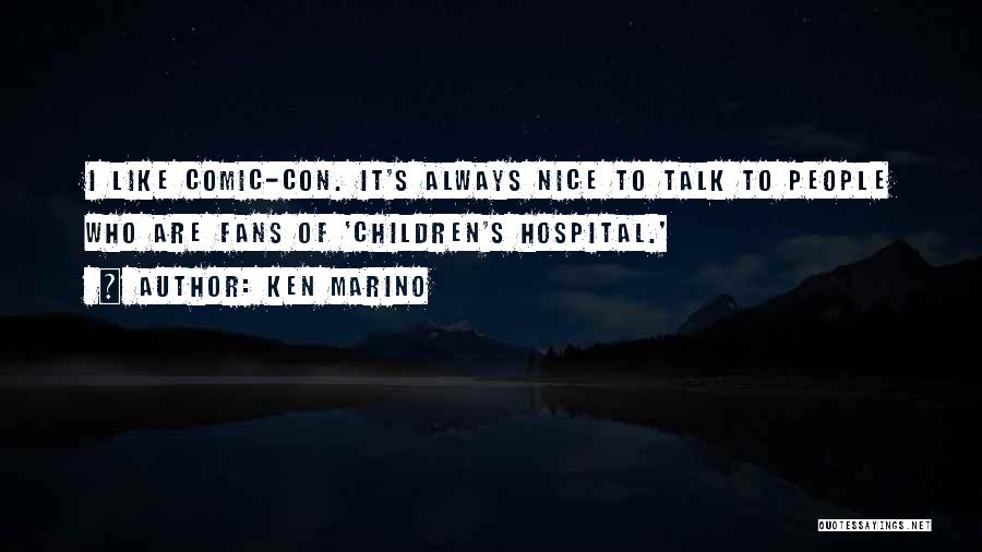 Ken Marino Quotes: I Like Comic-con. It's Always Nice To Talk To People Who Are Fans Of 'children's Hospital.'