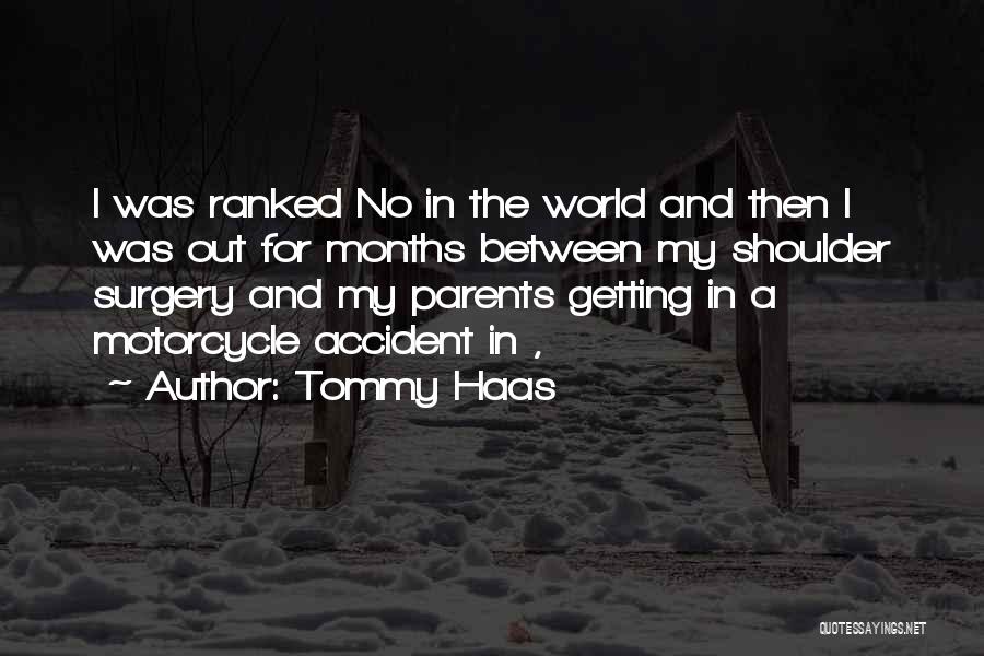 Tommy Haas Quotes: I Was Ranked No In The World And Then I Was Out For Months Between My Shoulder Surgery And My