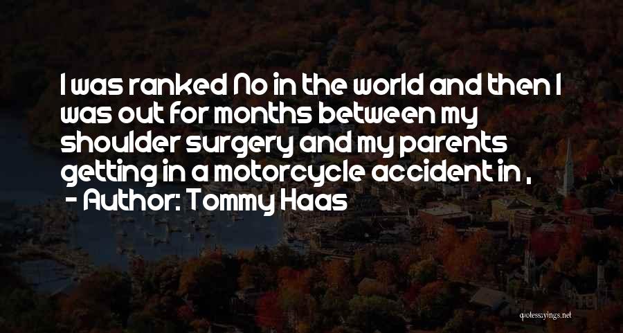 Tommy Haas Quotes: I Was Ranked No In The World And Then I Was Out For Months Between My Shoulder Surgery And My