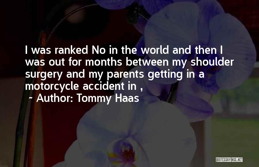 Tommy Haas Quotes: I Was Ranked No In The World And Then I Was Out For Months Between My Shoulder Surgery And My