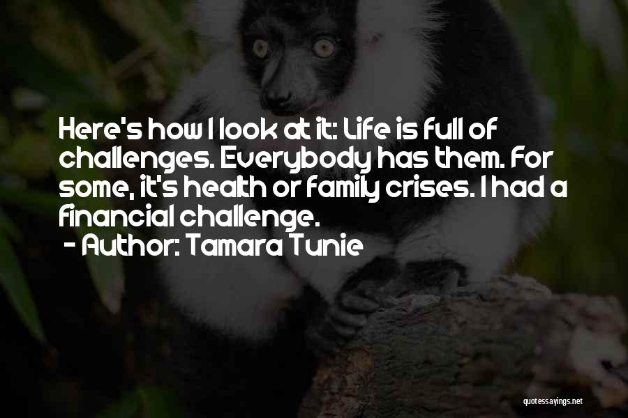 Tamara Tunie Quotes: Here's How I Look At It: Life Is Full Of Challenges. Everybody Has Them. For Some, It's Health Or Family