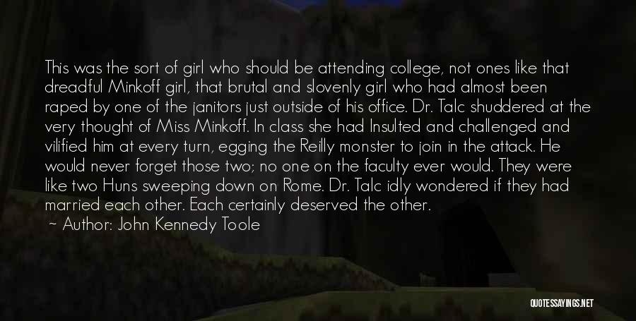 John Kennedy Toole Quotes: This Was The Sort Of Girl Who Should Be Attending College, Not Ones Like That Dreadful Minkoff Girl, That Brutal