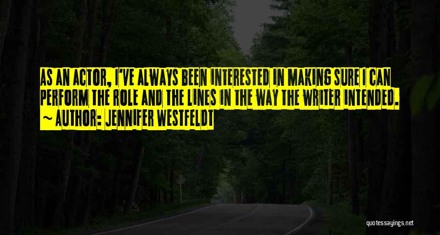 Jennifer Westfeldt Quotes: As An Actor, I've Always Been Interested In Making Sure I Can Perform The Role And The Lines In The