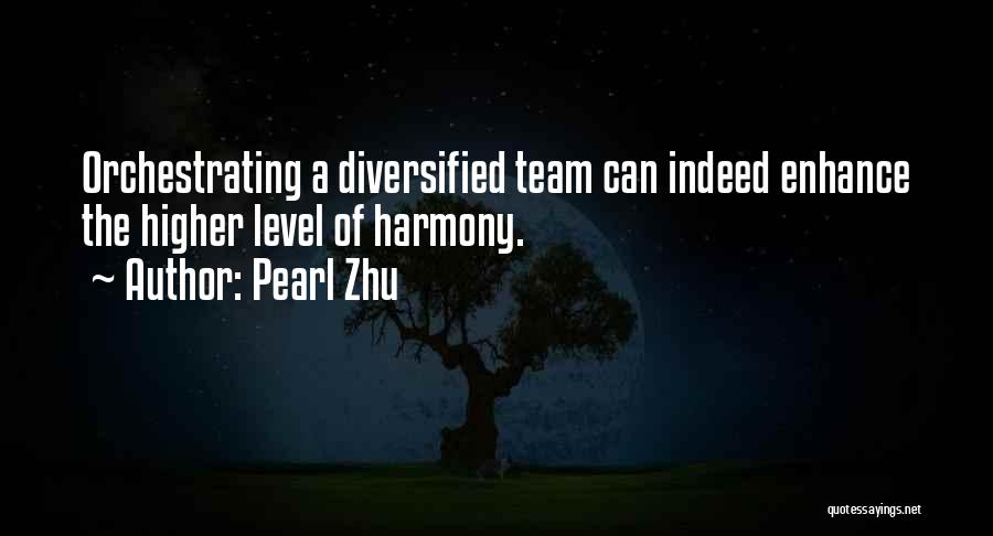Pearl Zhu Quotes: Orchestrating A Diversified Team Can Indeed Enhance The Higher Level Of Harmony.
