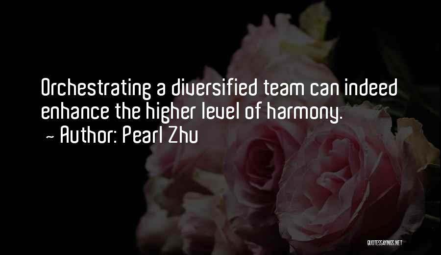 Pearl Zhu Quotes: Orchestrating A Diversified Team Can Indeed Enhance The Higher Level Of Harmony.