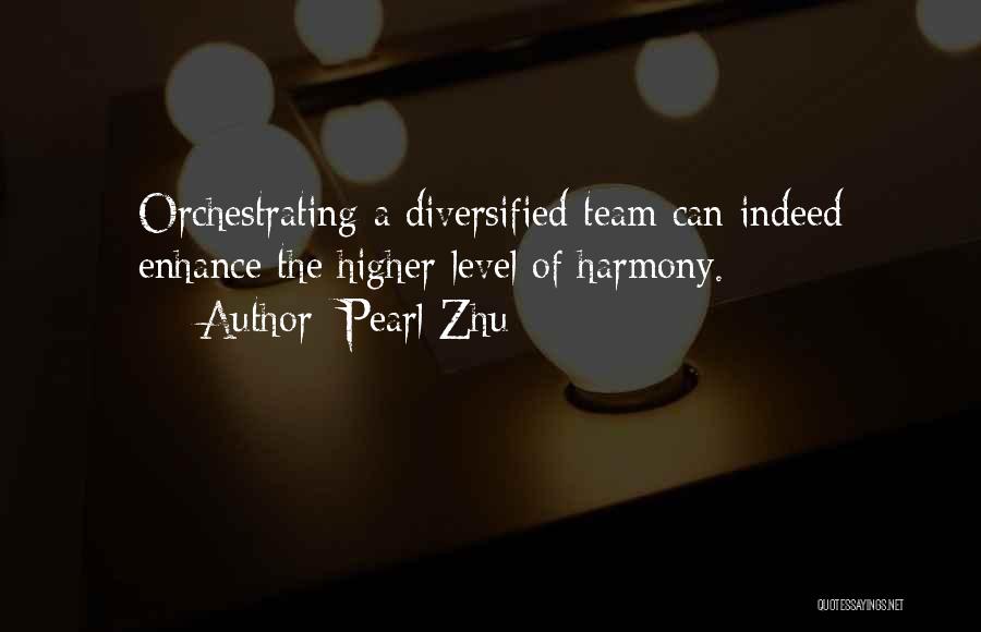 Pearl Zhu Quotes: Orchestrating A Diversified Team Can Indeed Enhance The Higher Level Of Harmony.