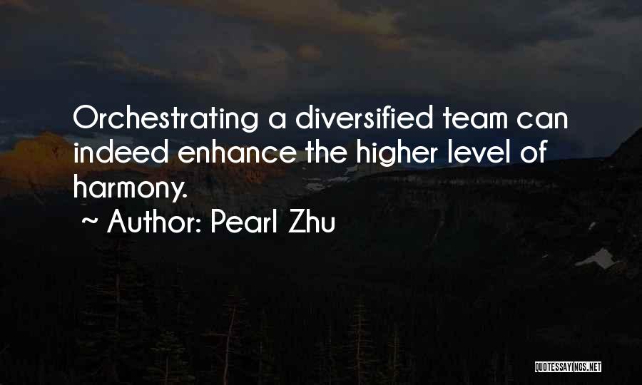 Pearl Zhu Quotes: Orchestrating A Diversified Team Can Indeed Enhance The Higher Level Of Harmony.