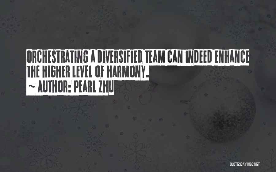 Pearl Zhu Quotes: Orchestrating A Diversified Team Can Indeed Enhance The Higher Level Of Harmony.