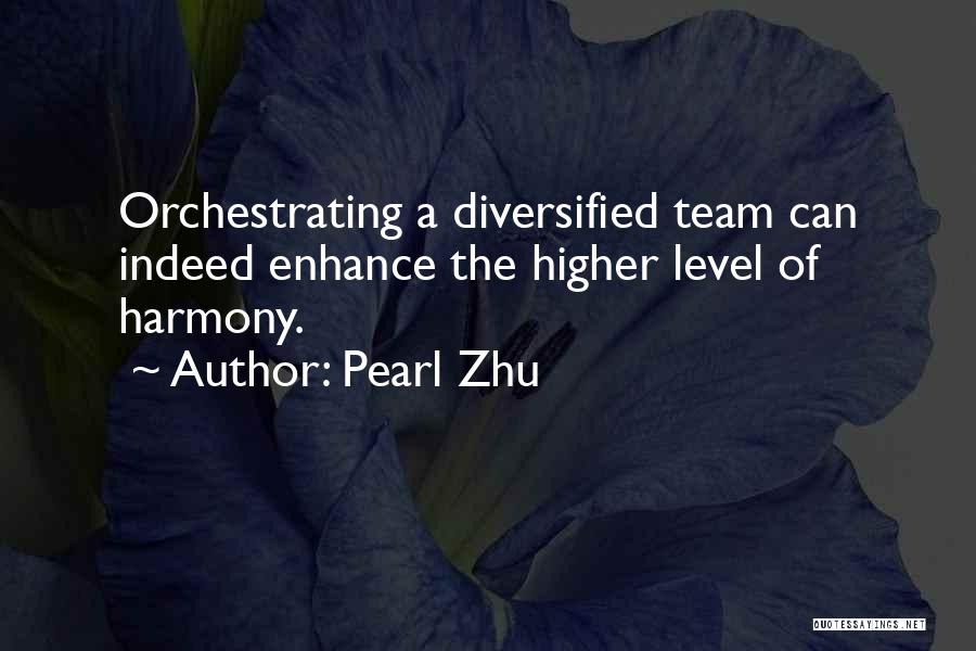 Pearl Zhu Quotes: Orchestrating A Diversified Team Can Indeed Enhance The Higher Level Of Harmony.