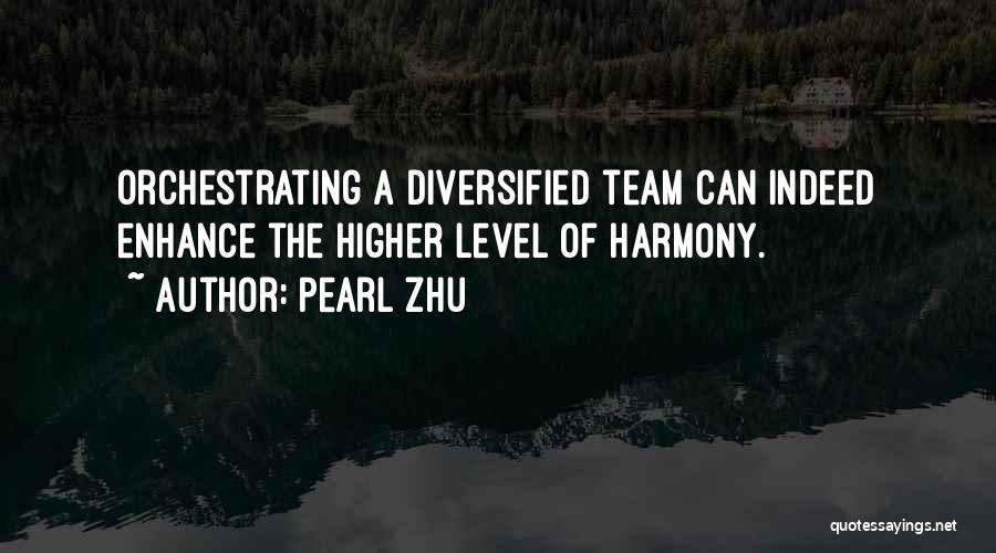 Pearl Zhu Quotes: Orchestrating A Diversified Team Can Indeed Enhance The Higher Level Of Harmony.