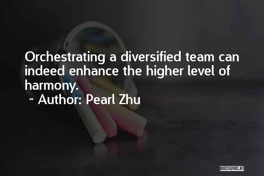 Pearl Zhu Quotes: Orchestrating A Diversified Team Can Indeed Enhance The Higher Level Of Harmony.