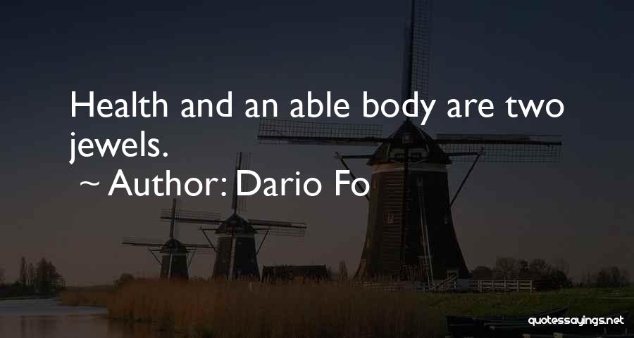 Dario Fo Quotes: Health And An Able Body Are Two Jewels.