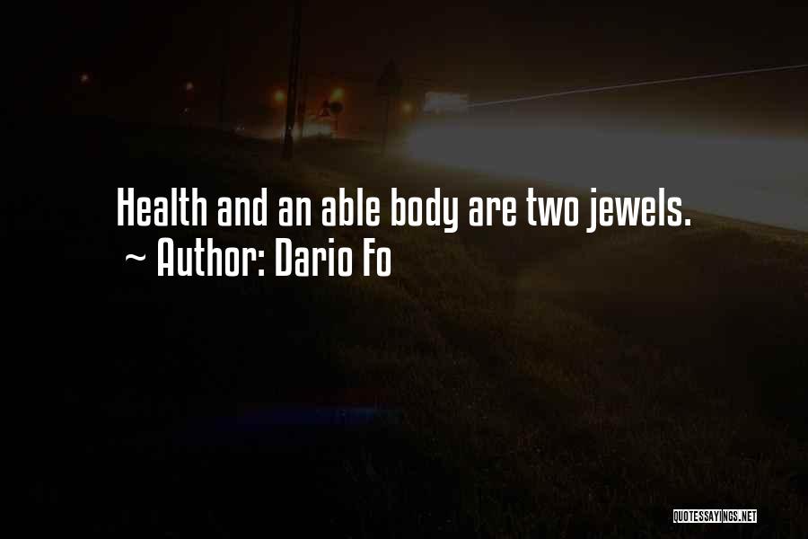 Dario Fo Quotes: Health And An Able Body Are Two Jewels.