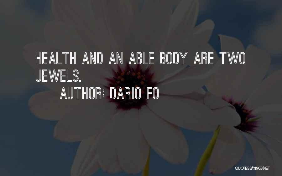 Dario Fo Quotes: Health And An Able Body Are Two Jewels.