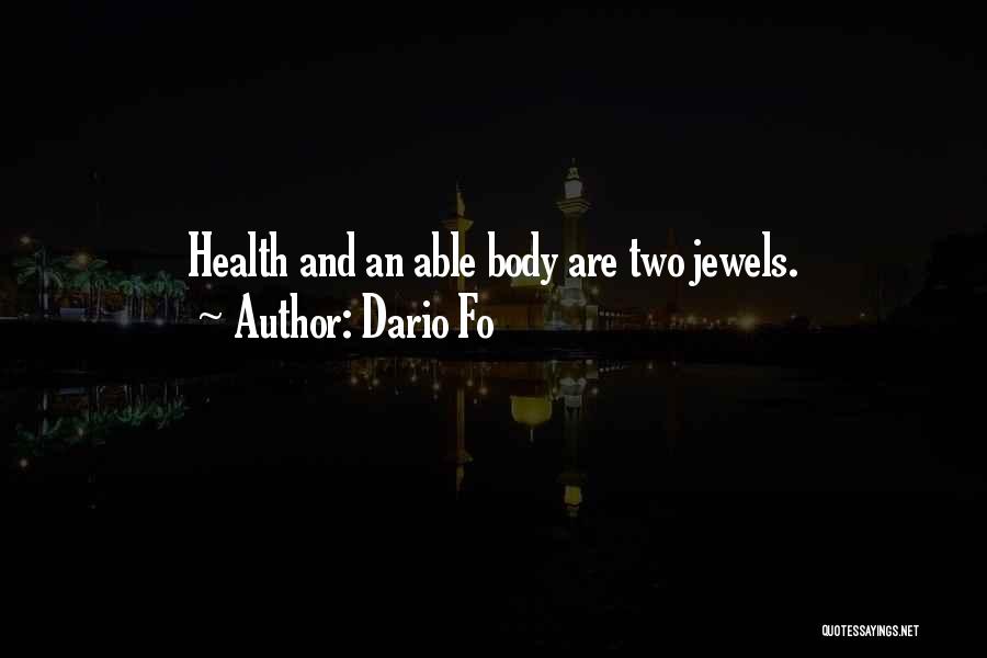 Dario Fo Quotes: Health And An Able Body Are Two Jewels.