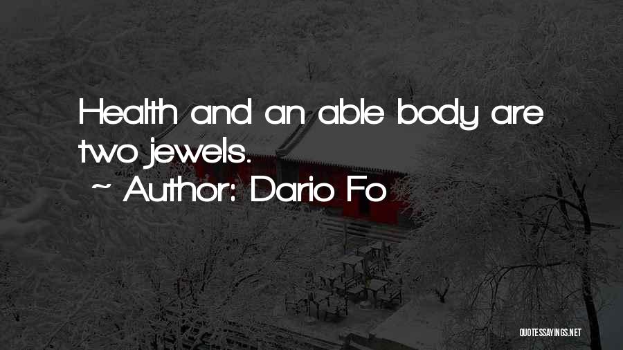 Dario Fo Quotes: Health And An Able Body Are Two Jewels.