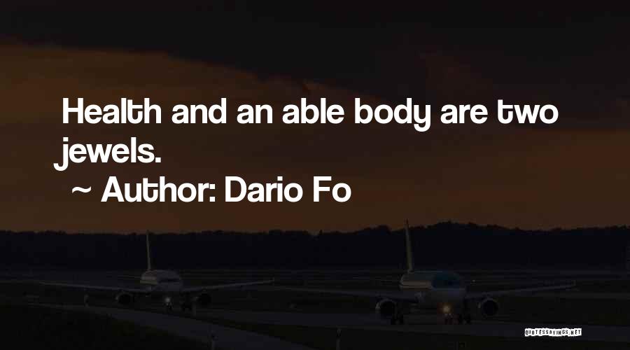 Dario Fo Quotes: Health And An Able Body Are Two Jewels.