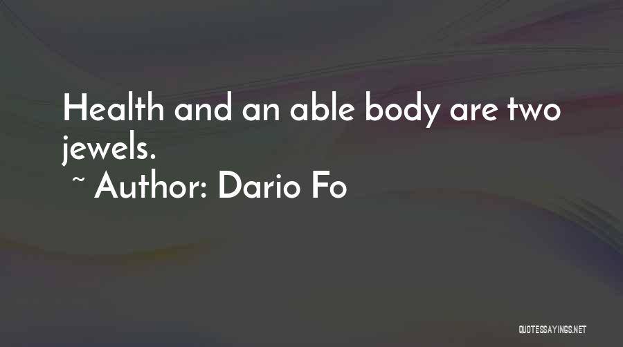 Dario Fo Quotes: Health And An Able Body Are Two Jewels.