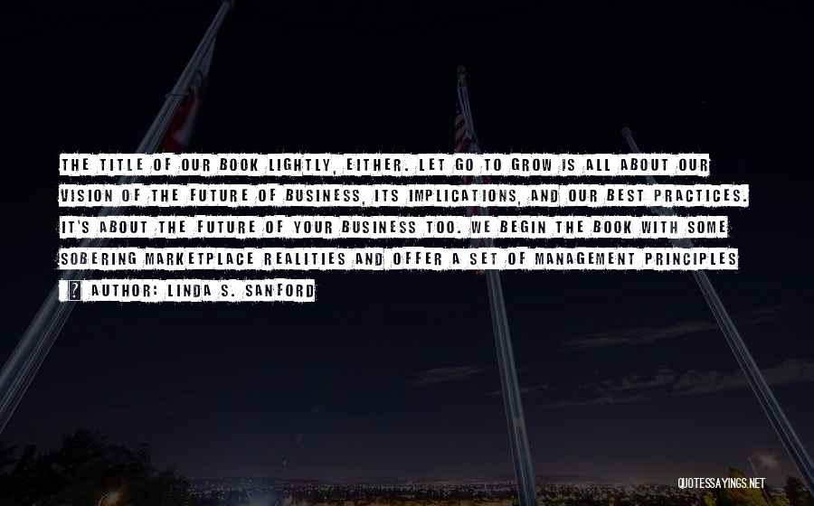 Linda S. Sanford Quotes: The Title Of Our Book Lightly, Either. Let Go To Grow Is All About Our Vision Of The Future Of