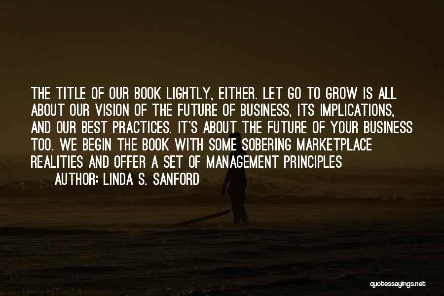 Linda S. Sanford Quotes: The Title Of Our Book Lightly, Either. Let Go To Grow Is All About Our Vision Of The Future Of