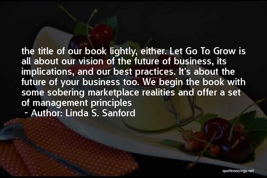 Linda S. Sanford Quotes: The Title Of Our Book Lightly, Either. Let Go To Grow Is All About Our Vision Of The Future Of