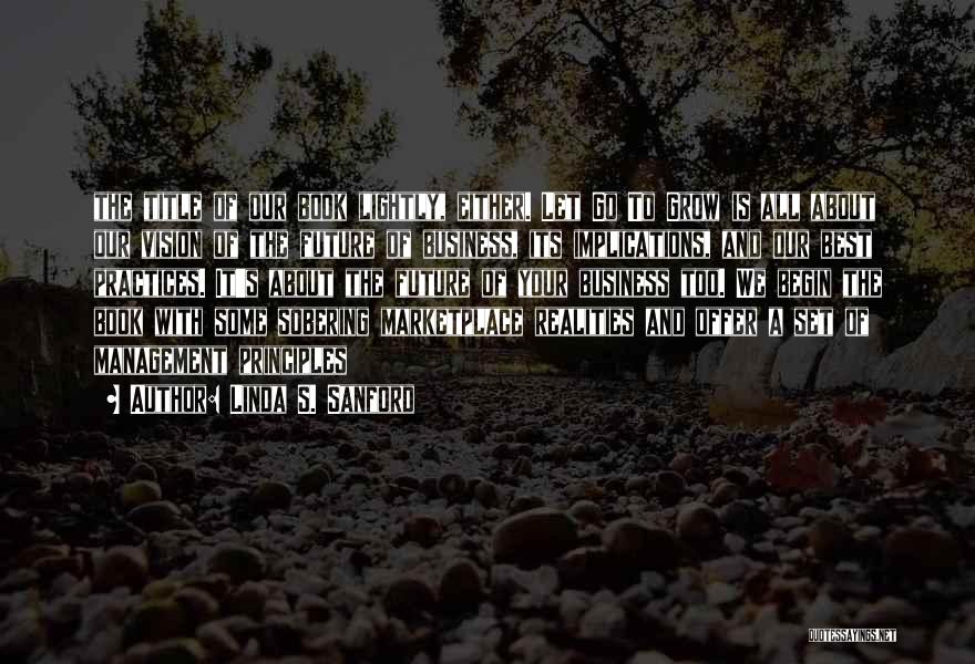 Linda S. Sanford Quotes: The Title Of Our Book Lightly, Either. Let Go To Grow Is All About Our Vision Of The Future Of
