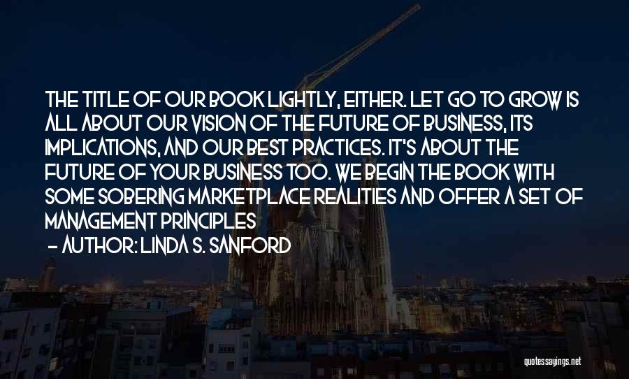 Linda S. Sanford Quotes: The Title Of Our Book Lightly, Either. Let Go To Grow Is All About Our Vision Of The Future Of