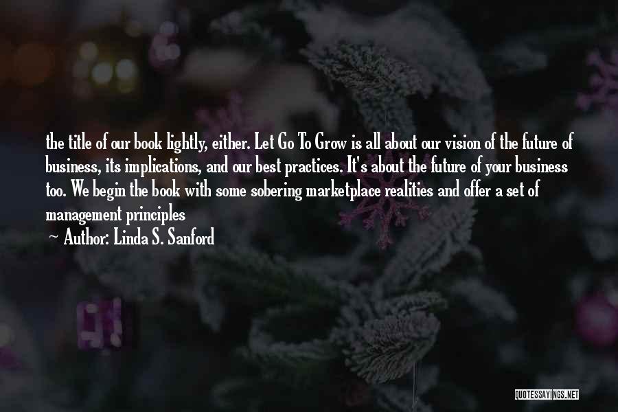 Linda S. Sanford Quotes: The Title Of Our Book Lightly, Either. Let Go To Grow Is All About Our Vision Of The Future Of