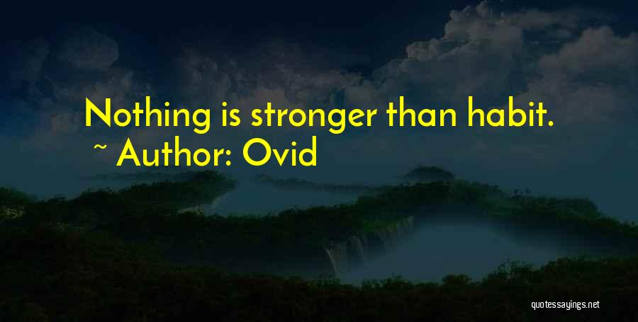 Ovid Quotes: Nothing Is Stronger Than Habit.
