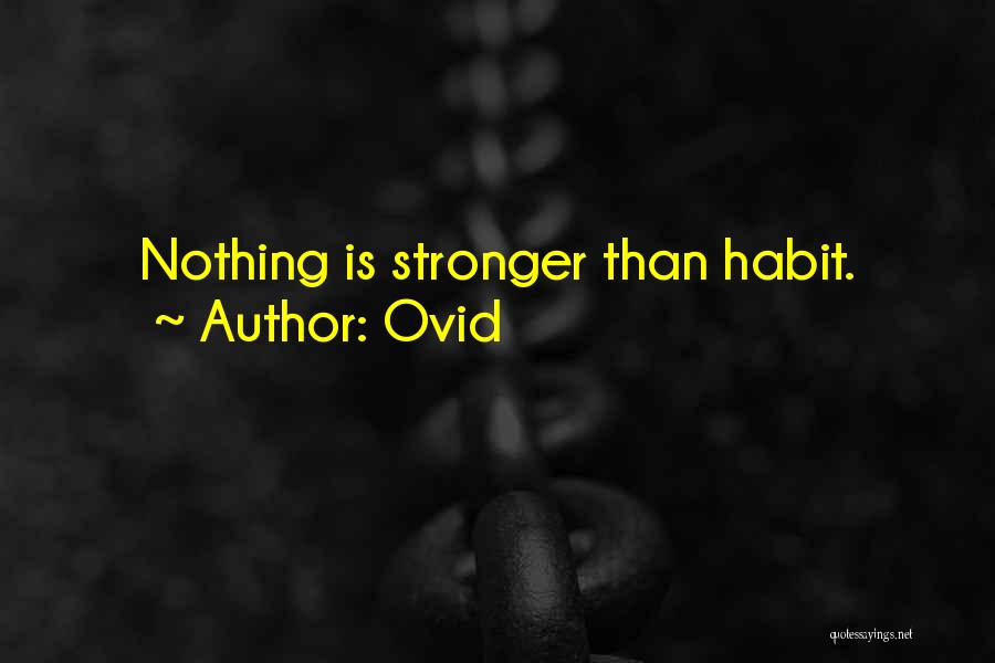 Ovid Quotes: Nothing Is Stronger Than Habit.