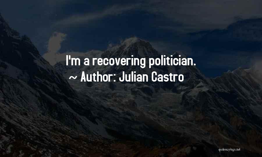 Julian Castro Quotes: I'm A Recovering Politician.