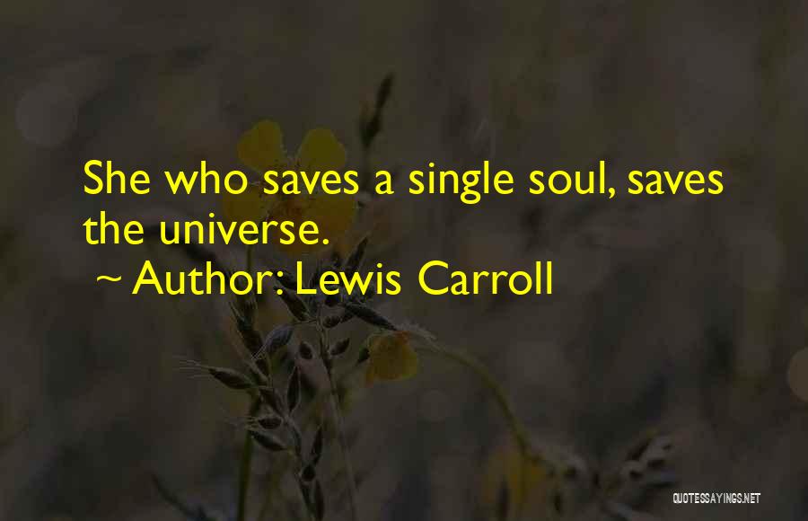 Lewis Carroll Quotes: She Who Saves A Single Soul, Saves The Universe.