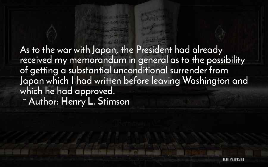 Henry L. Stimson Quotes: As To The War With Japan, The President Had Already Received My Memorandum In General As To The Possibility Of