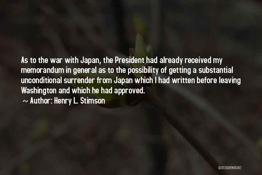 Henry L. Stimson Quotes: As To The War With Japan, The President Had Already Received My Memorandum In General As To The Possibility Of
