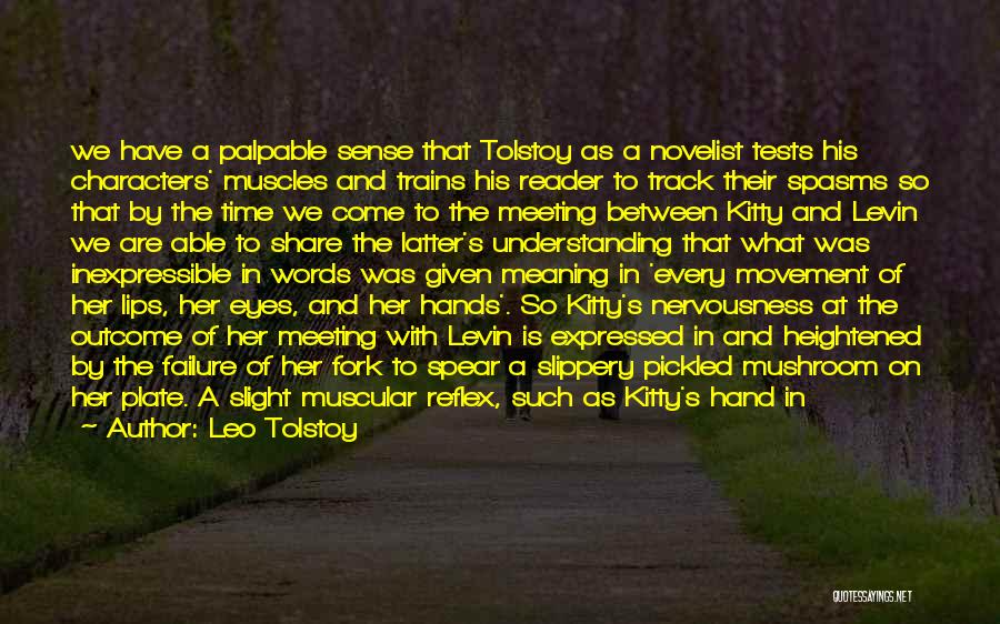 Leo Tolstoy Quotes: We Have A Palpable Sense That Tolstoy As A Novelist Tests His Characters' Muscles And Trains His Reader To Track