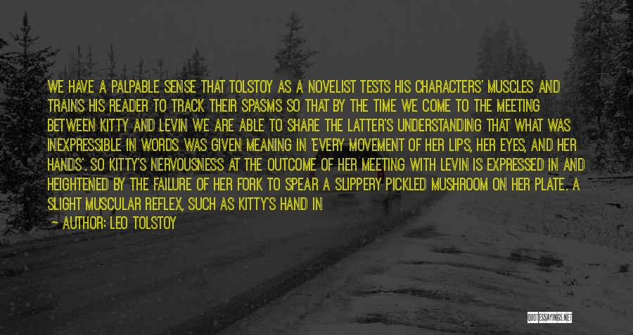 Leo Tolstoy Quotes: We Have A Palpable Sense That Tolstoy As A Novelist Tests His Characters' Muscles And Trains His Reader To Track