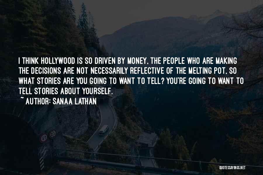 Sanaa Lathan Quotes: I Think Hollywood Is So Driven By Money, The People Who Are Making The Decisions Are Not Necessarily Reflective Of