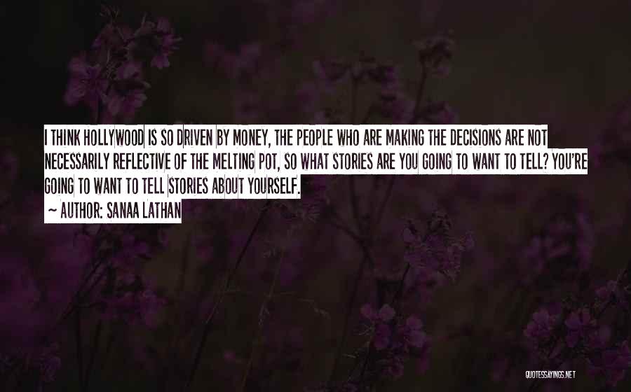 Sanaa Lathan Quotes: I Think Hollywood Is So Driven By Money, The People Who Are Making The Decisions Are Not Necessarily Reflective Of