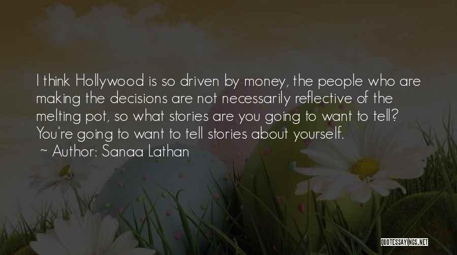 Sanaa Lathan Quotes: I Think Hollywood Is So Driven By Money, The People Who Are Making The Decisions Are Not Necessarily Reflective Of
