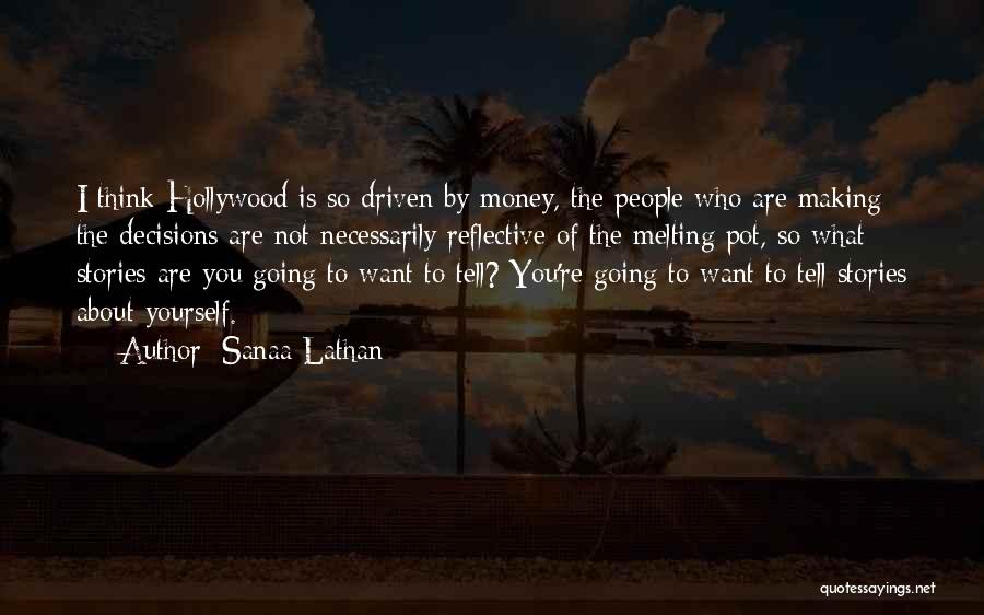 Sanaa Lathan Quotes: I Think Hollywood Is So Driven By Money, The People Who Are Making The Decisions Are Not Necessarily Reflective Of