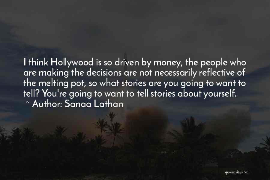 Sanaa Lathan Quotes: I Think Hollywood Is So Driven By Money, The People Who Are Making The Decisions Are Not Necessarily Reflective Of