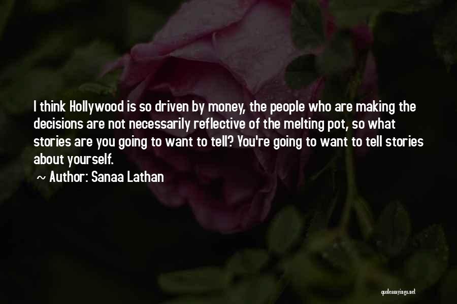 Sanaa Lathan Quotes: I Think Hollywood Is So Driven By Money, The People Who Are Making The Decisions Are Not Necessarily Reflective Of