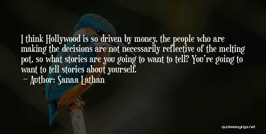 Sanaa Lathan Quotes: I Think Hollywood Is So Driven By Money, The People Who Are Making The Decisions Are Not Necessarily Reflective Of