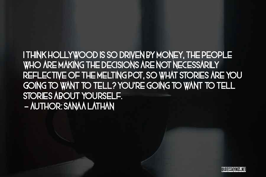 Sanaa Lathan Quotes: I Think Hollywood Is So Driven By Money, The People Who Are Making The Decisions Are Not Necessarily Reflective Of