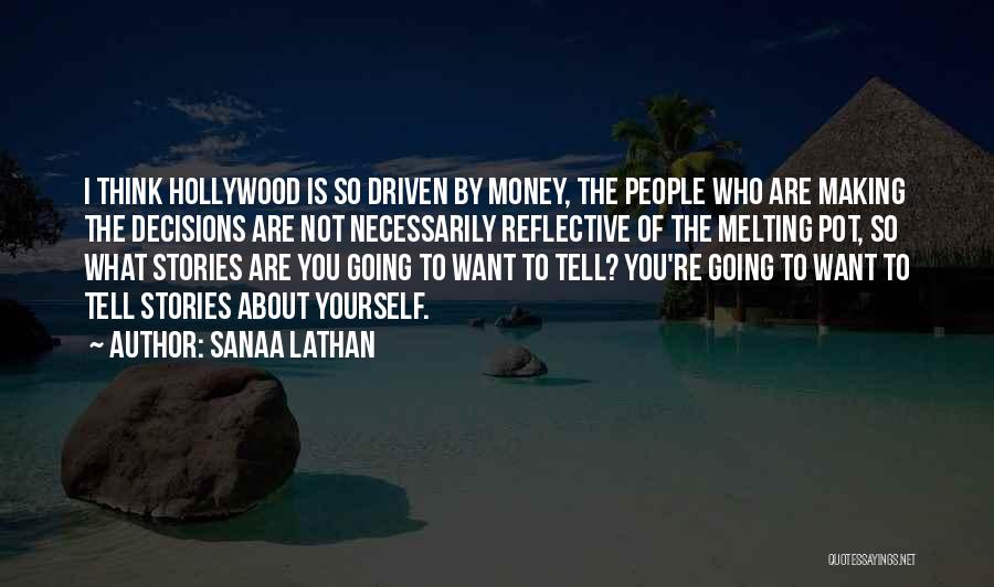 Sanaa Lathan Quotes: I Think Hollywood Is So Driven By Money, The People Who Are Making The Decisions Are Not Necessarily Reflective Of