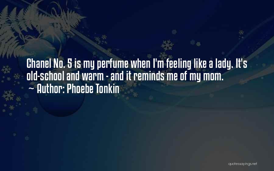 Phoebe Tonkin Quotes: Chanel No. 5 Is My Perfume When I'm Feeling Like A Lady. It's Old-school And Warm - And It Reminds